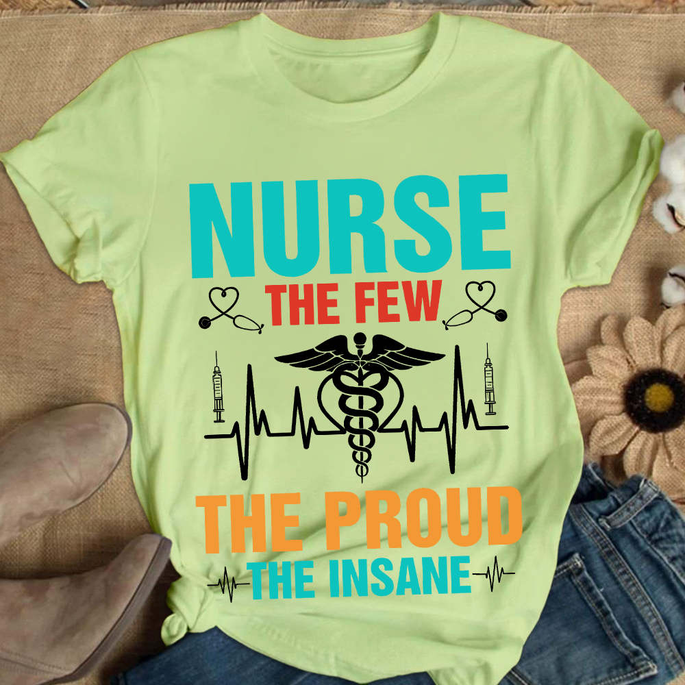 Nurse The Few The Proud The Insane Cotton Nurse T-shirt