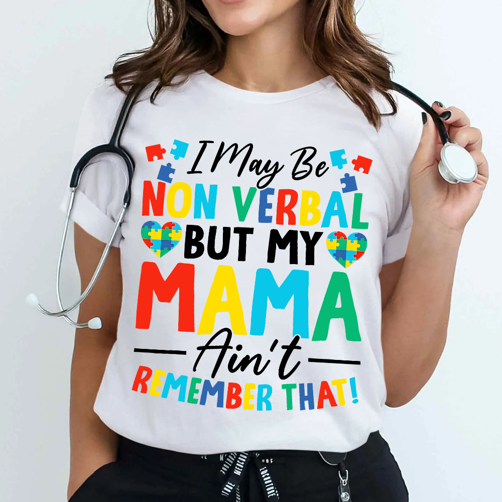 I May Be Non Verbal But My Mama Aint Remember That Autism Cotton Nurse T-shirt