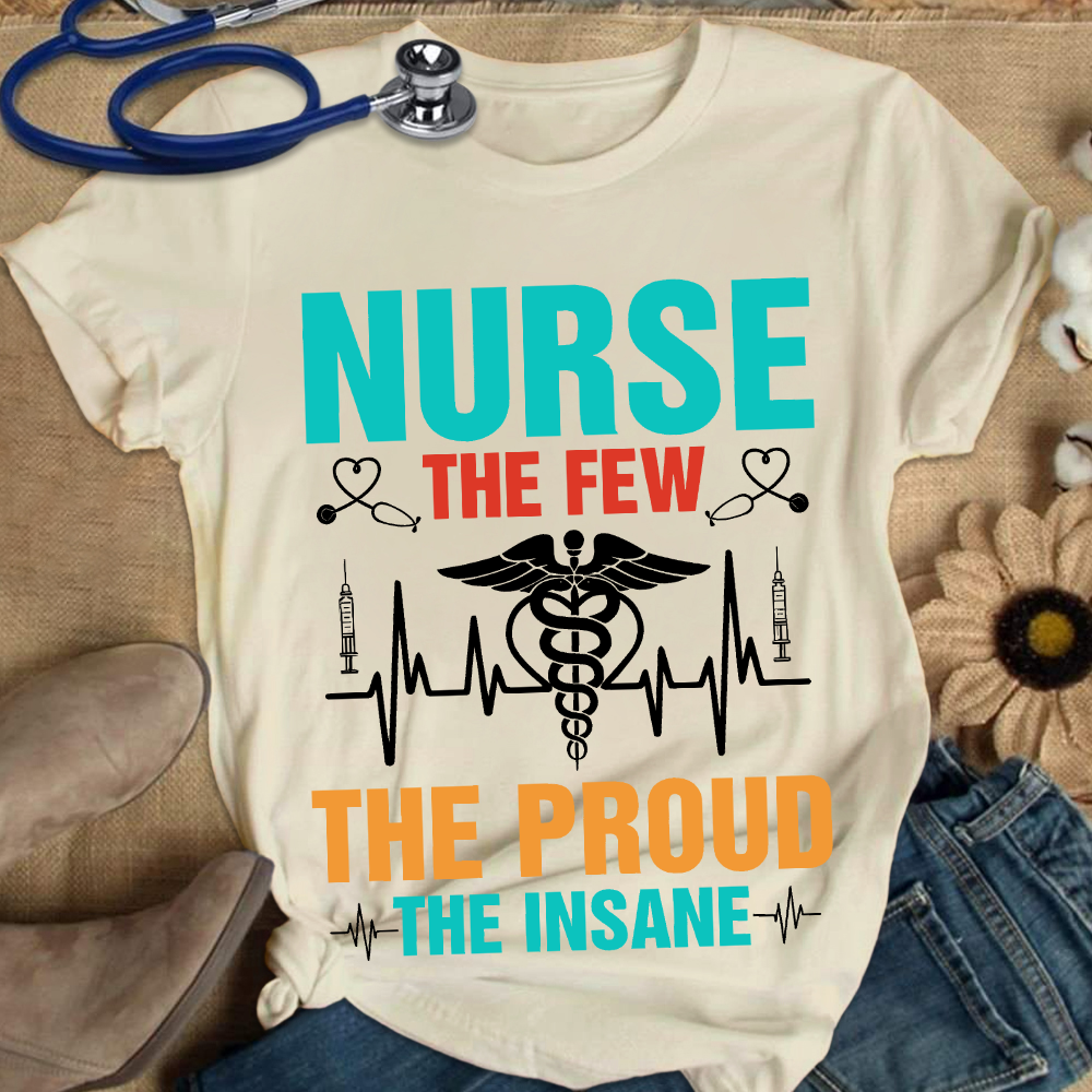 Nurse The Few The Proud The Insane Cotton Nurse T-shirt