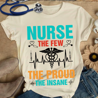 Nurse The Few The Proud The Insane Cotton Nurse T-shirt