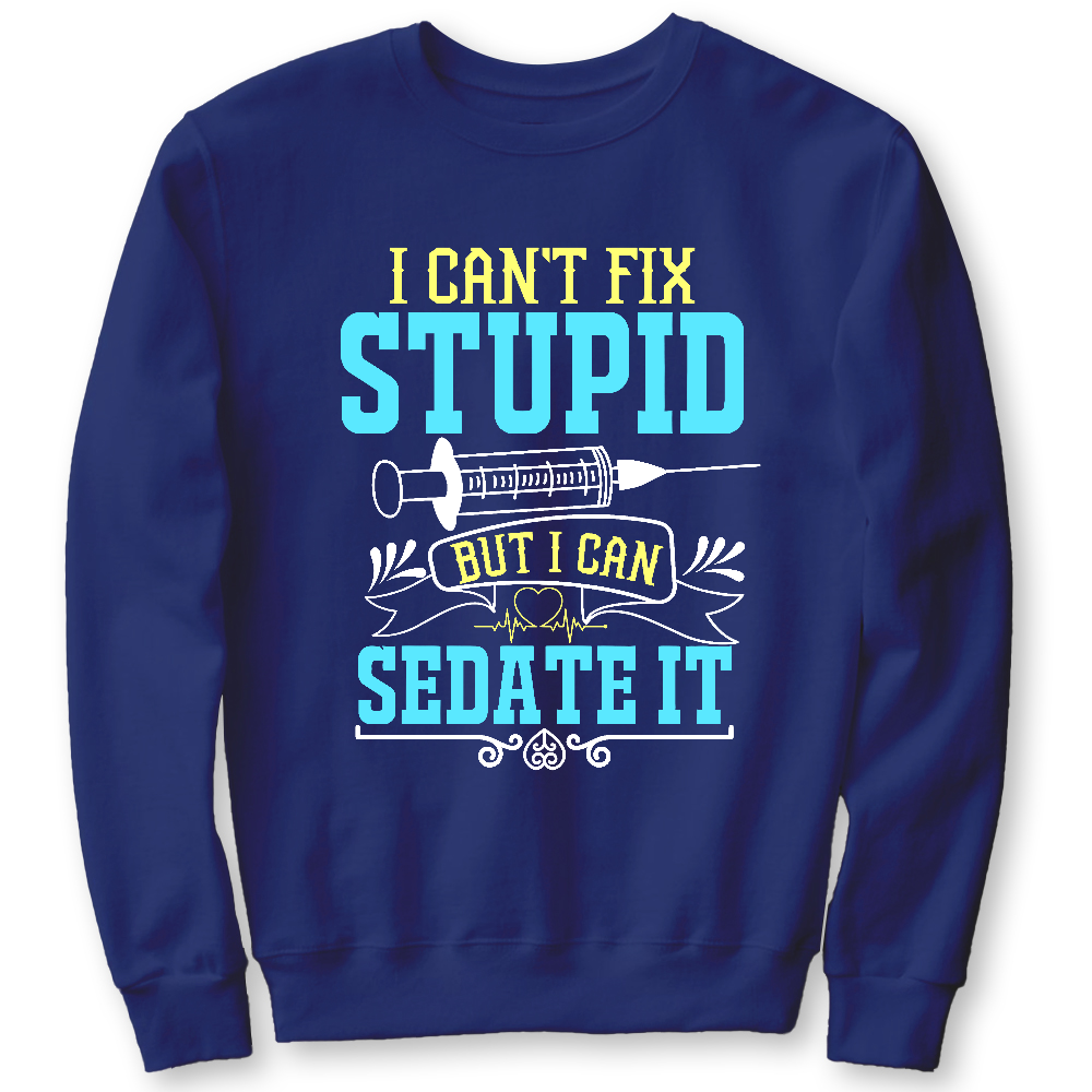 Can't Fix Stupid Cotton Pullover Sweatshirt