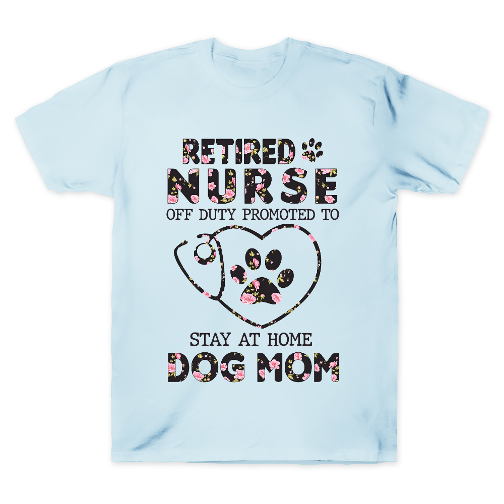 Retired Nurse Off Duty Promoted To Stay At Home Dog Mom Cotton Doctor T-shirt