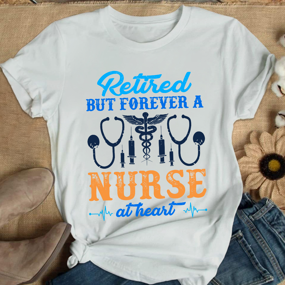 Retired But Forever A Nurse At Heart Cotton Nurse T-shirt