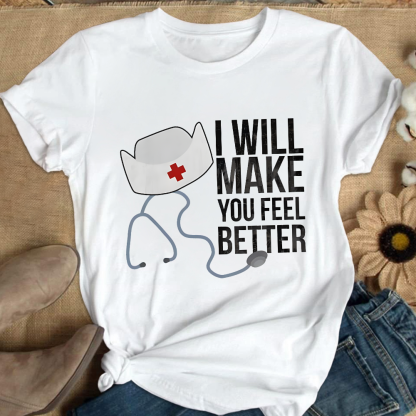 I Will Make You Feel Better Cotton Nurse T-shirt