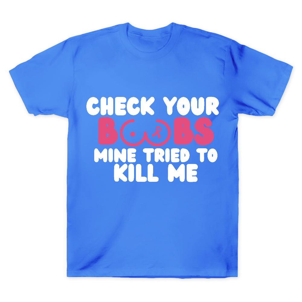 Check Your Boobs Mine Tried To Kill Me Cotton Doctor T-shirt