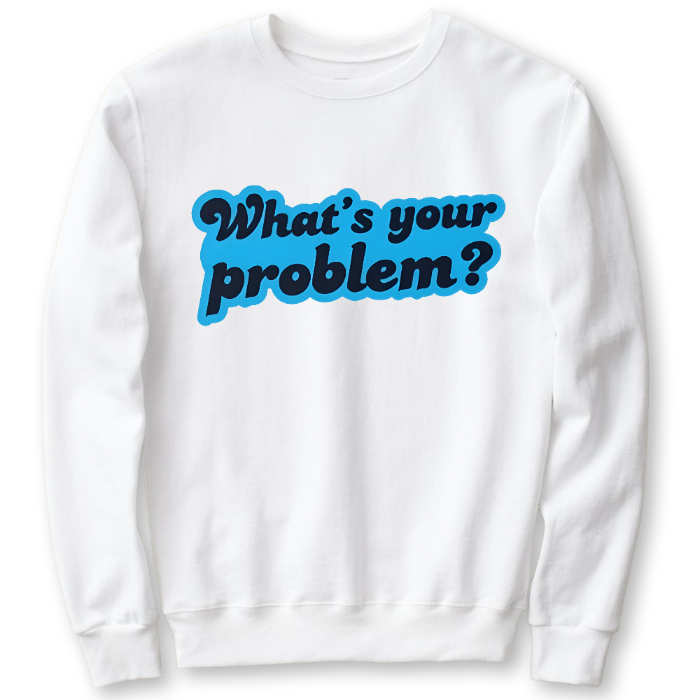 What's Your Problem Cotton Pullover Sweatshirt