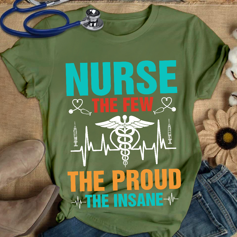 Nurse The Few The Proud The Insane Cotton Nurse T-shirt