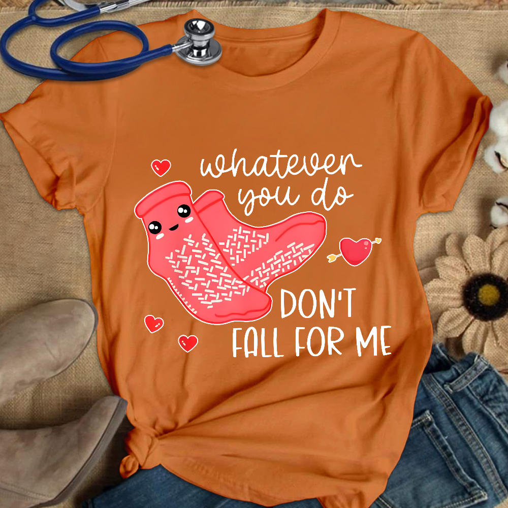 Whatever You Do Don't Fall For Me RN PCT CNA Nurse Cotton Nurse T-shirt