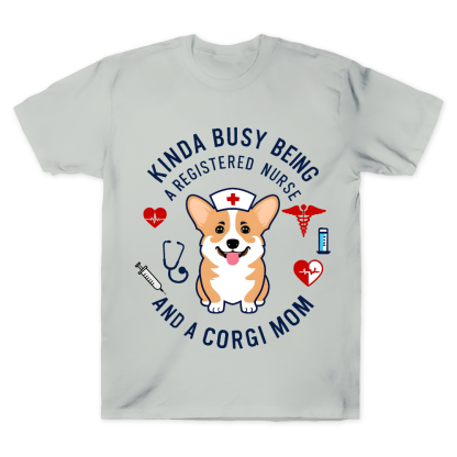 Kinda Busy Being A Registered Nurse And A Corgi Mom Cotton Doctor T-shirt