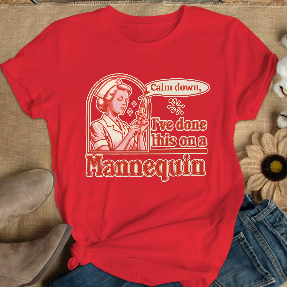 Calm Down I've Done This On A Mannequin Cotton Nurse T-shirt