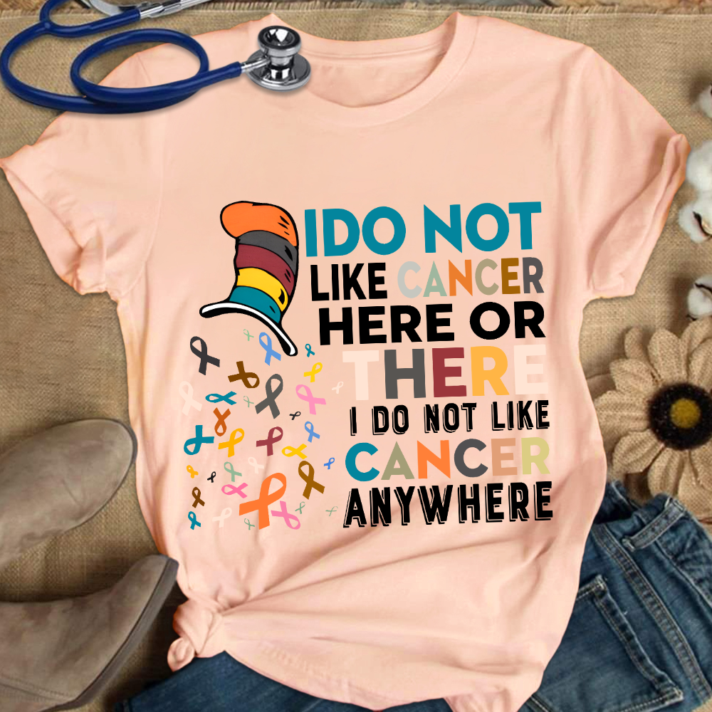 I Do Not Like Cancer Here Or There I Do Not Like Cancer Awareness Cotton Nurse T-shirt