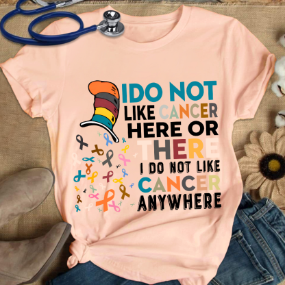 I Do Not Like Cancer Here Or There I Do Not Like Cancer Awareness Cotton Nurse T-shirt