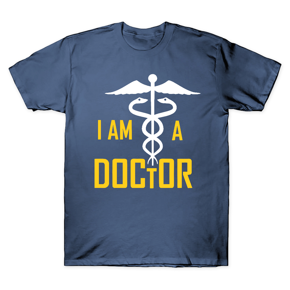 I Am A Doctor Cotton Doctor T-shirt
