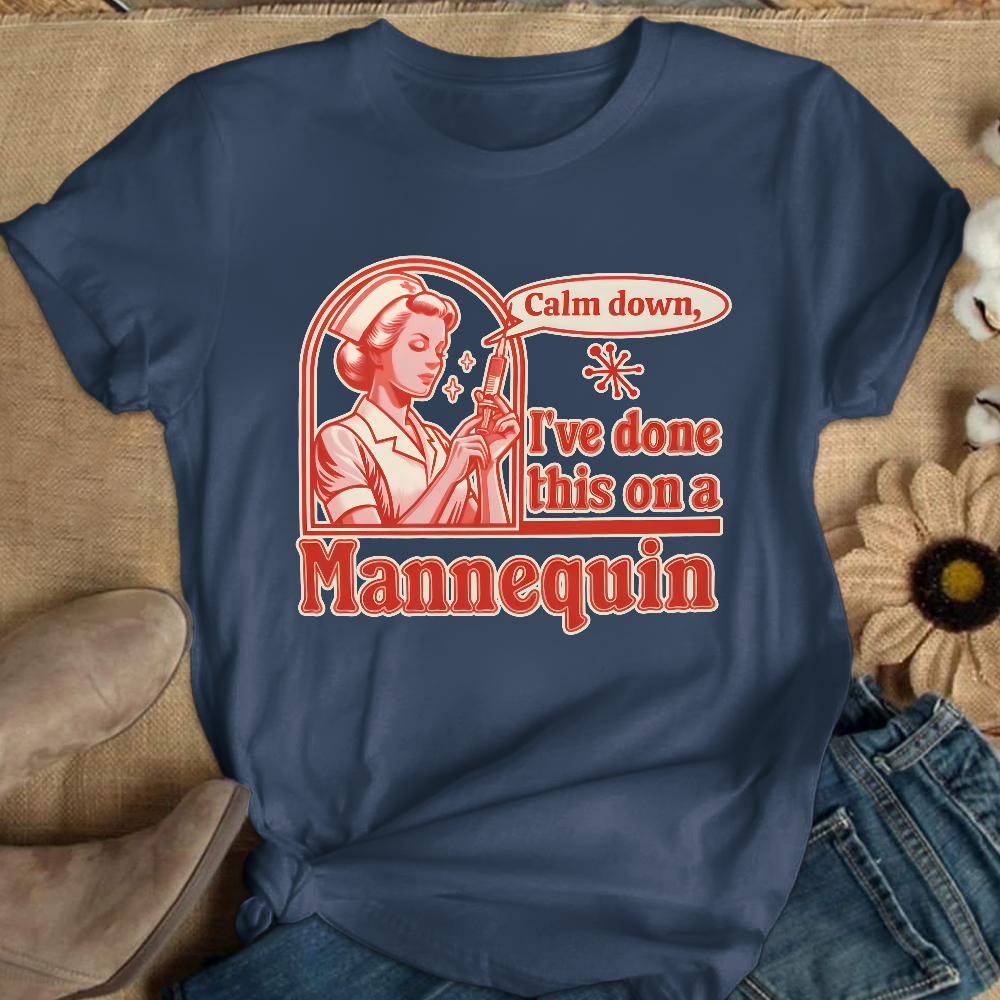 Calm Down I've Done This On A Mannequin Cotton Nurse T-shirt
