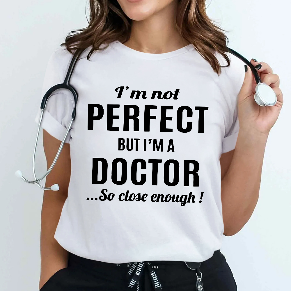 I'm Not Perfect But I'm A Doctor Cotton Nurse T-shirt