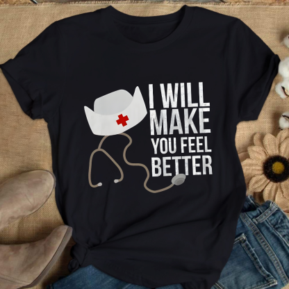 I Will Make You Feel Better Cotton Nurse T-shirt