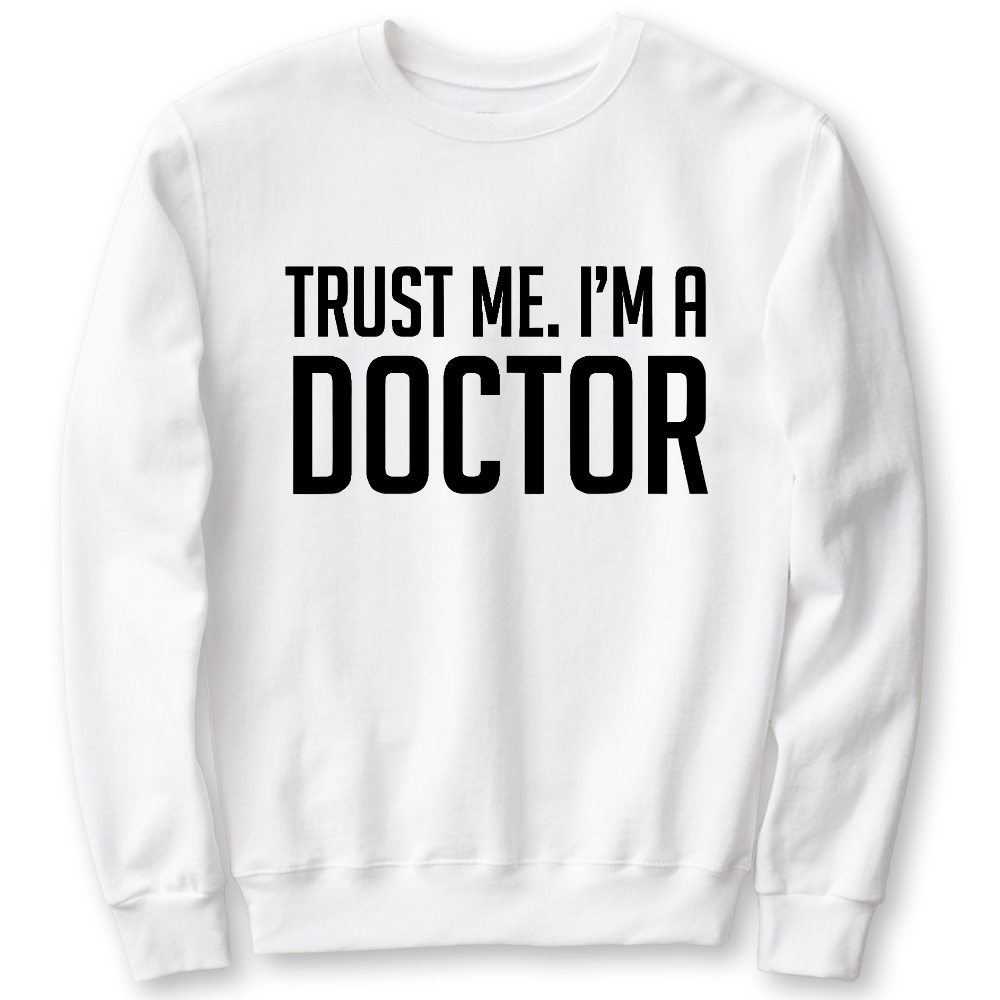 Trust Me Im A Doctor Cotton Pullover Sweatshirt