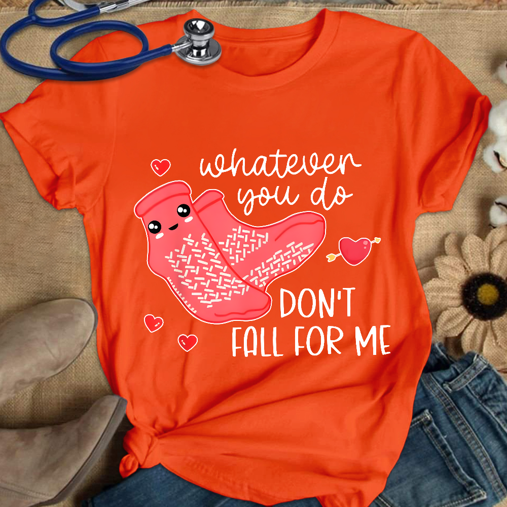 Whatever You Do Don't Fall For Me RN PCT CNA Nurse Cotton Nurse T-shirt
