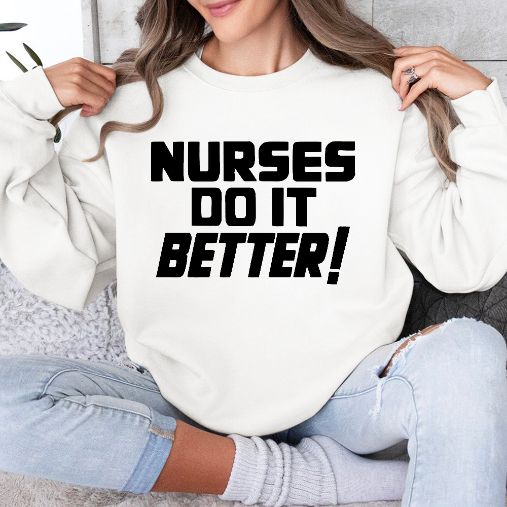 Nurses Do It Better ! Cotton Pullover Sweatshirt