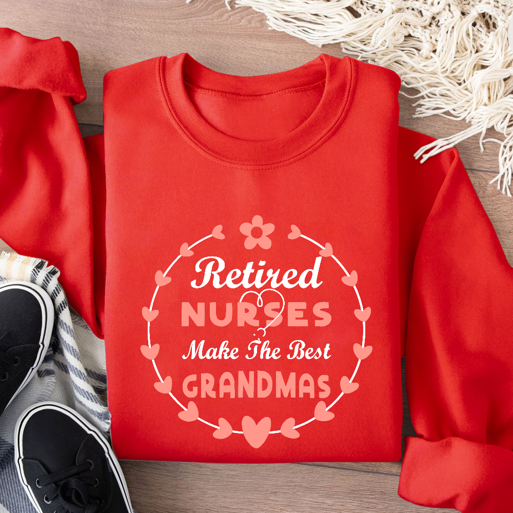 Retired Nurses Make The Best Grandmas Cotton Pullover Sweatshirt