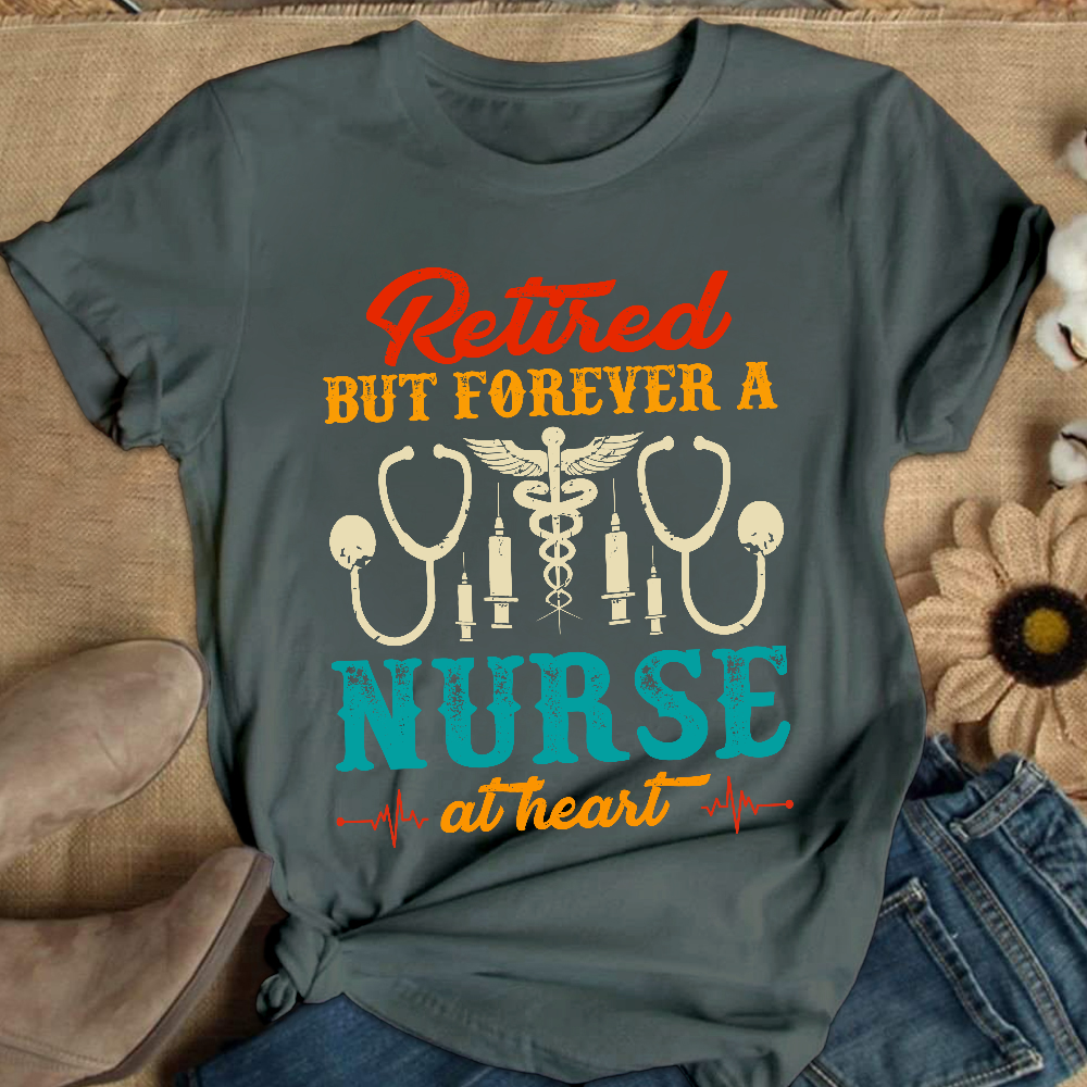 Retired But Forever A Nurse At Heart Cotton Nurse T-shirt