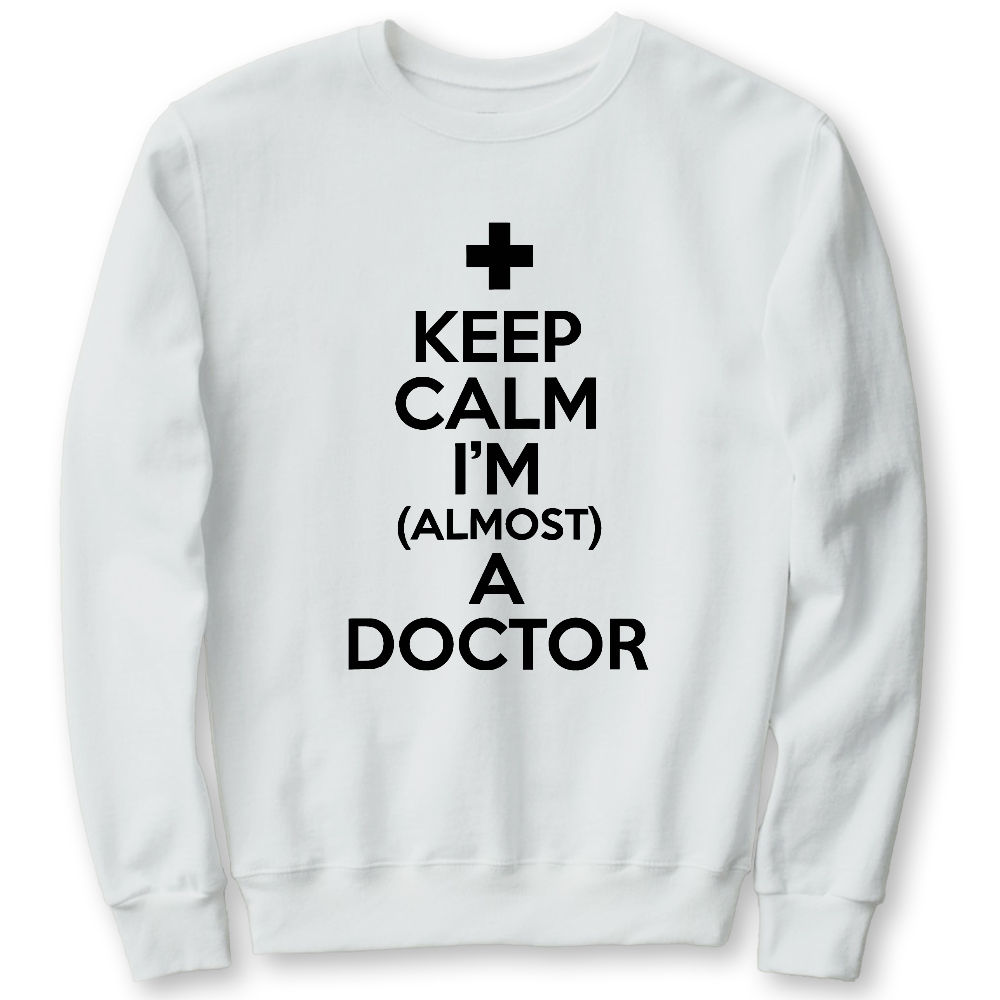 Keep Calm I'm Almost A Doctor Cotton Pullover Sweatshirt