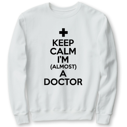 Keep Calm I'm Almost A Doctor Cotton Pullover Sweatshirt