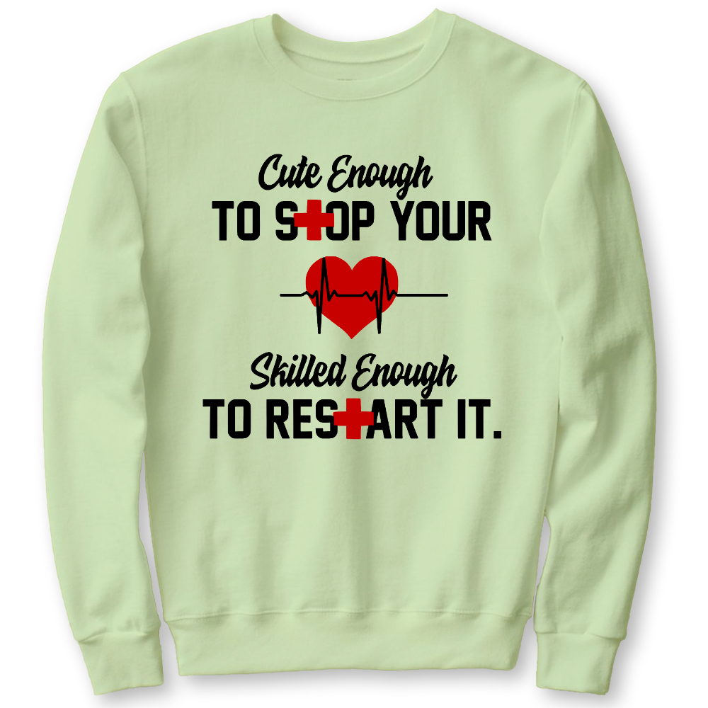Cute Enough To Stop Your Heart Skilled Enough To Restart It Cotton Pullover Sweatshirt
