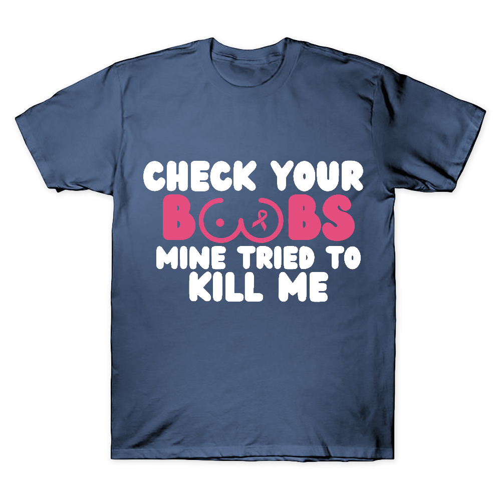 Check Your Boobs Mine Tried To Kill Me Cotton Doctor T-shirt