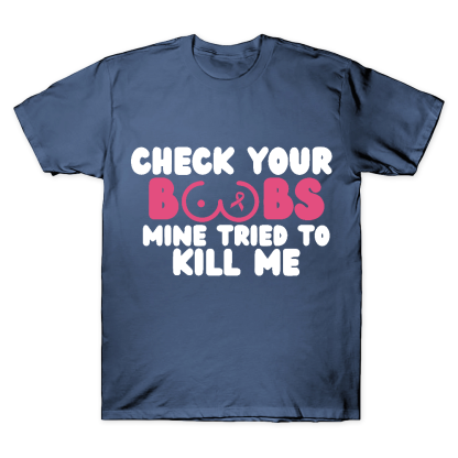Check Your Boobs Mine Tried To Kill Me Cotton Doctor T-shirt