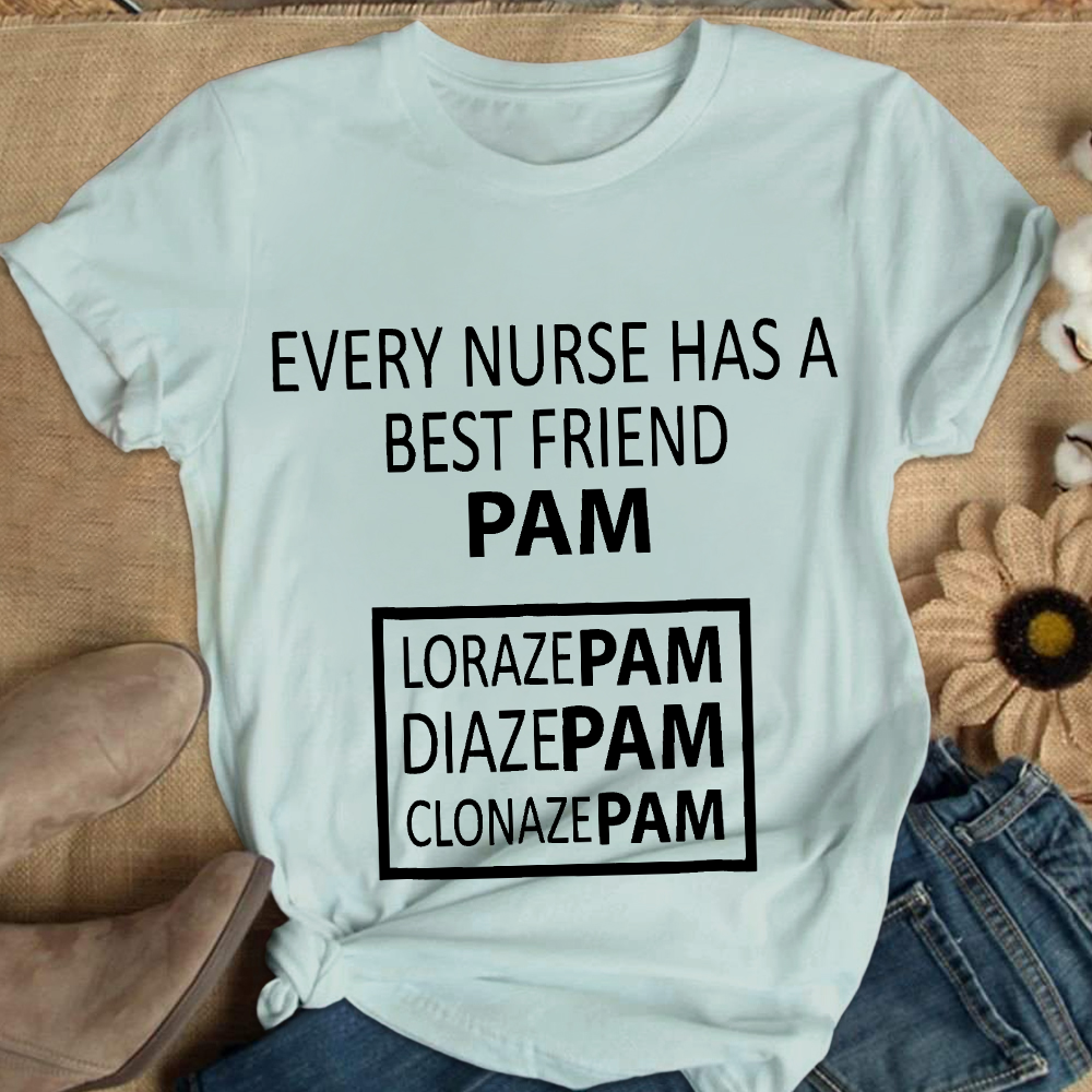 Every Nurse Has A Best Friend PAM Cotton Nurse T-shirt