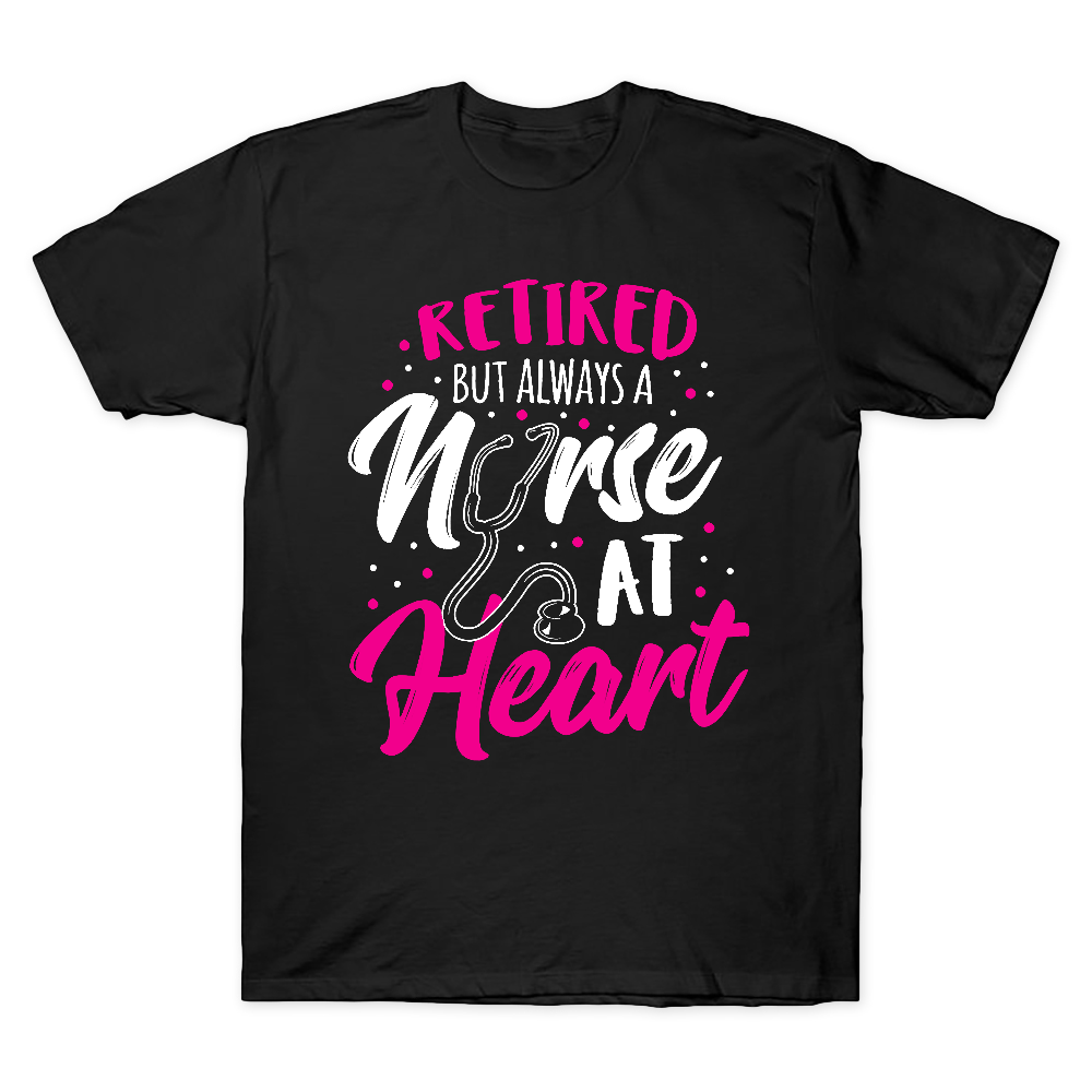 Retired But Always A Nurse At Heart Cotton Doctor T-shirt