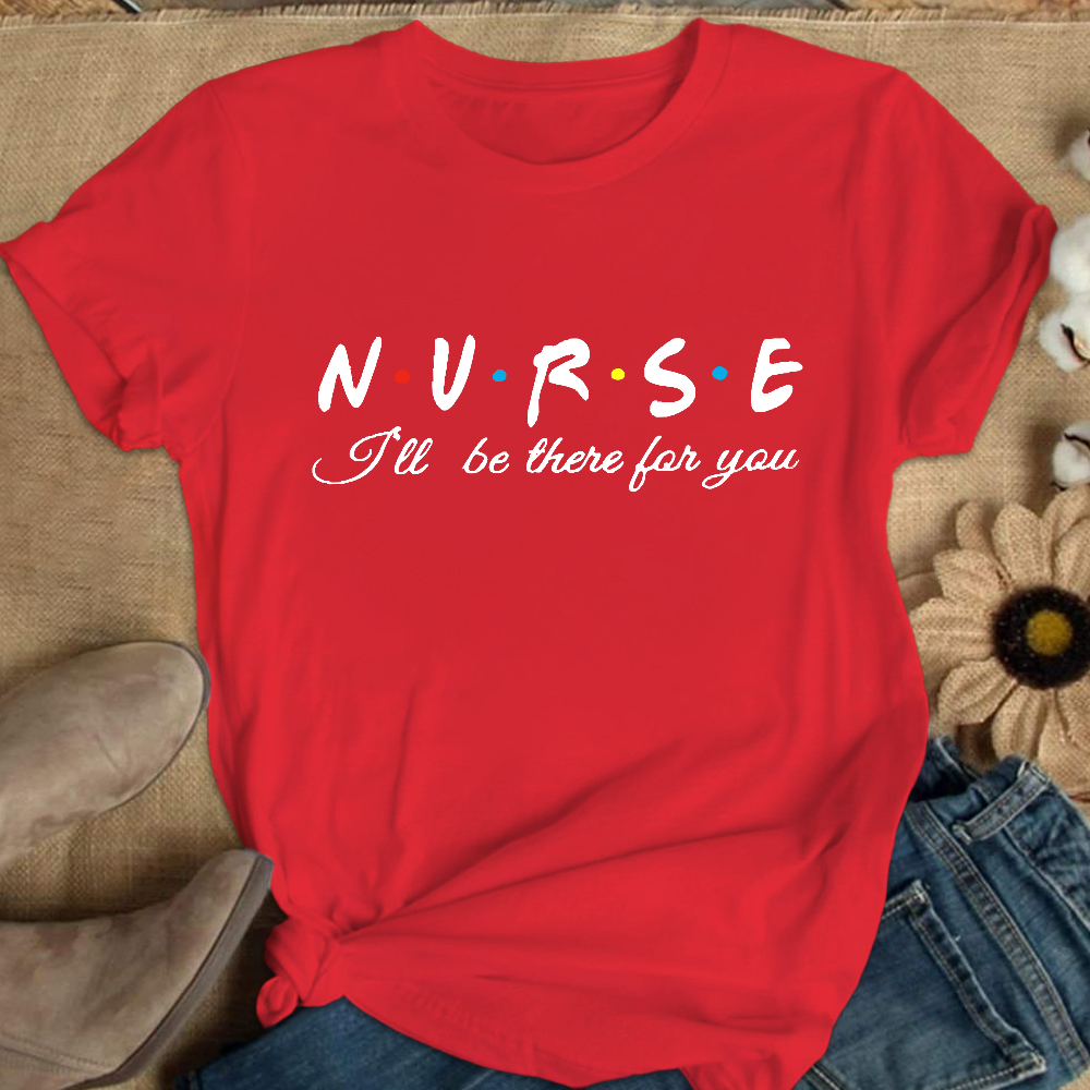 Nurse I'll Be There For You Cotton Nurse T-shirt