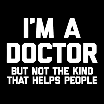 I'm A Doctor But Not The Kind That Helps People Cotton Pullover Sweatshirt