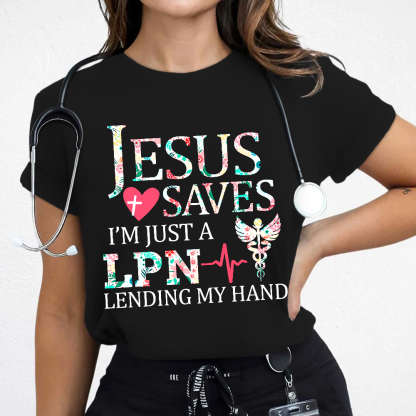 Custom Jesus Saves Im Just A Lpn Lending My Hand Cotton Nurse T-shirt