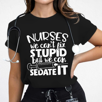 Nurses We Can't Fix Stupid But We Can Sedate It Cotton Nurse T-shirt