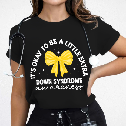 It's Ok To Be A Little Extra Down Syndrome Awareness Cotton Nurse T-shirt