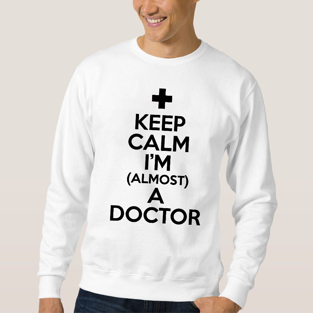 Keep Calm I'm Almost A Doctor Cotton Pullover Sweatshirt