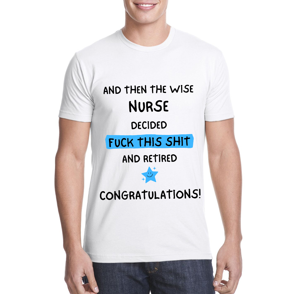 And The Wise Nurse Decided Fck This And Retired Cotton Doctor T-shirt