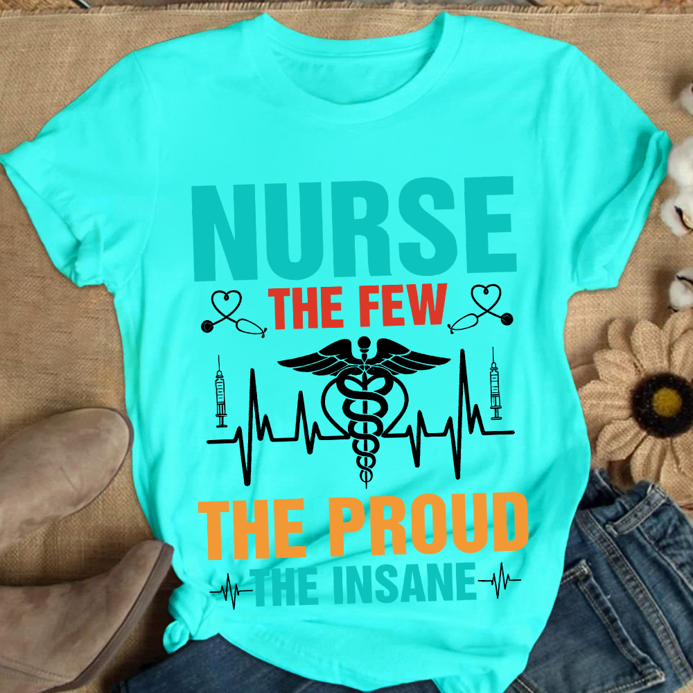 Nurse The Few The Proud The Insane Cotton Nurse T-shirt