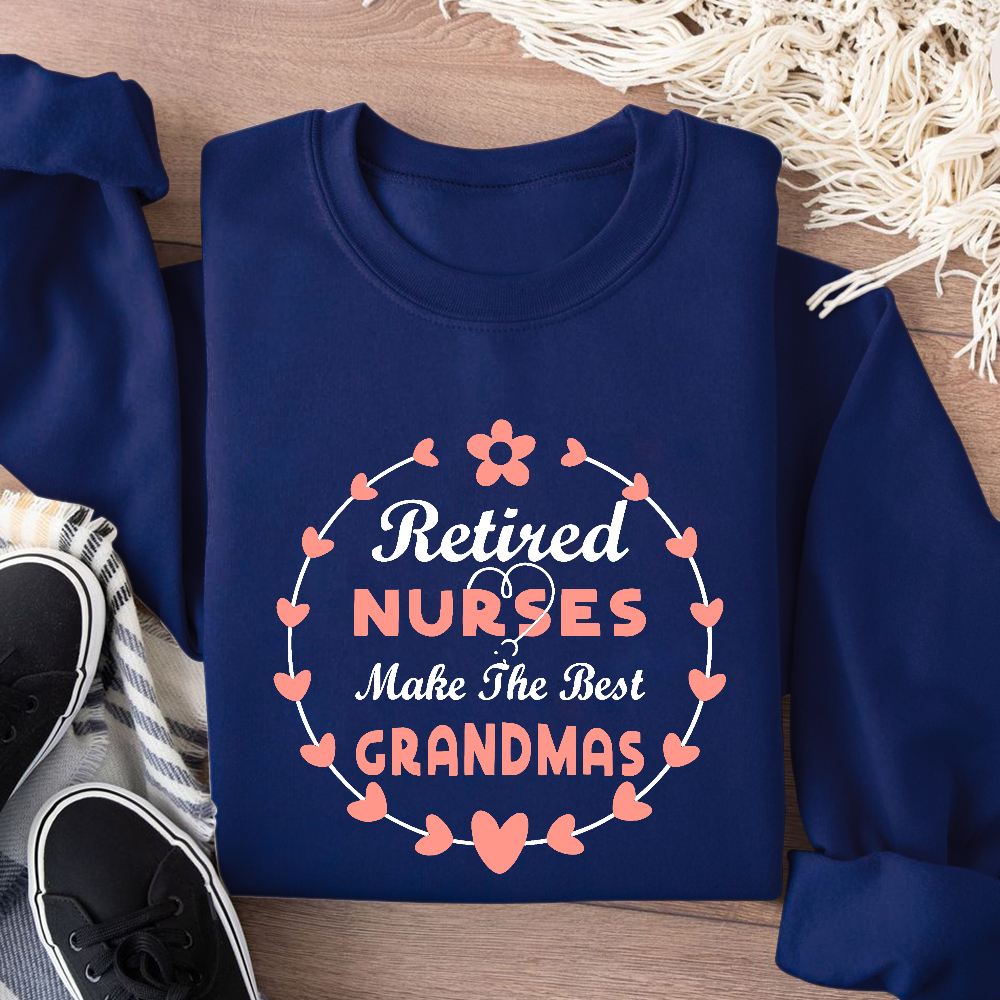 Retired Nurses Make The Best Grandmas Cotton Pullover Sweatshirt
