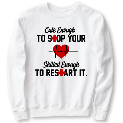 Cute Enough To Stop Your Heart Skilled Enough To Restart It Cotton Pullover Sweatshirt