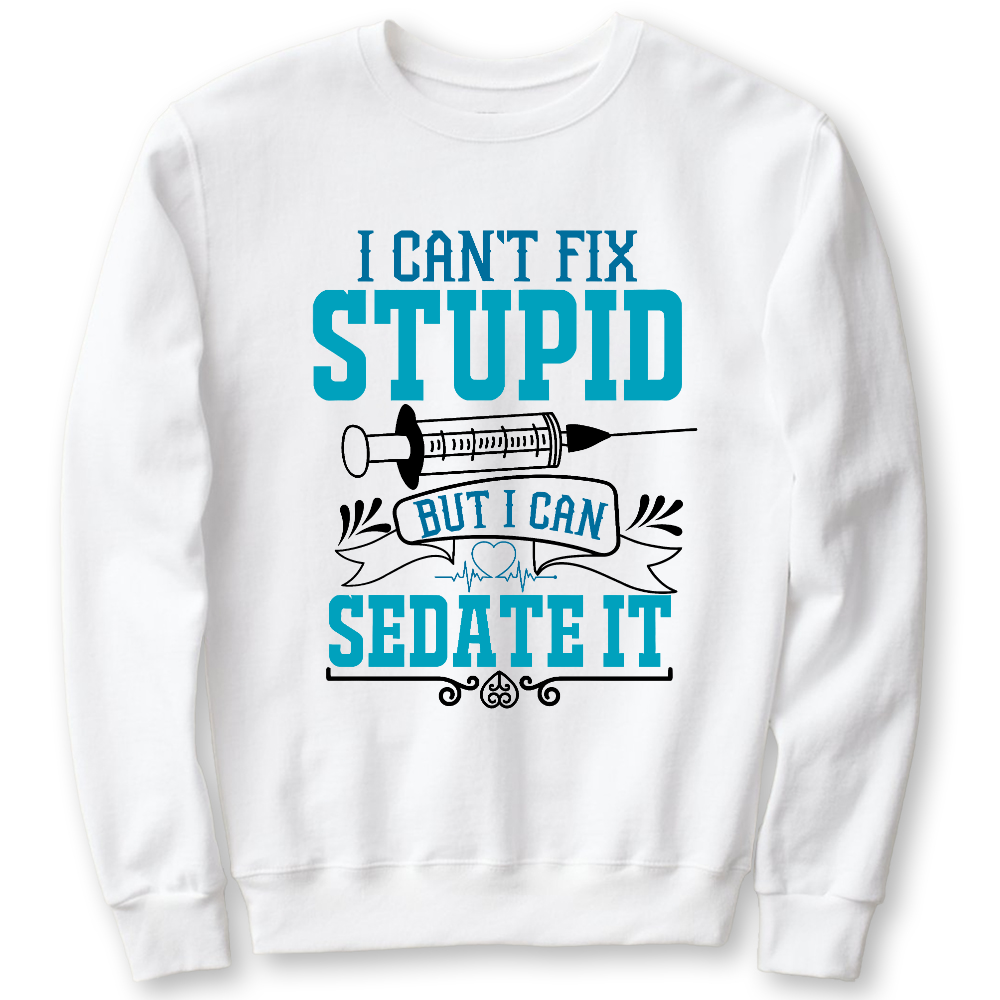 Can't Fix Stupid Cotton Pullover Sweatshirt