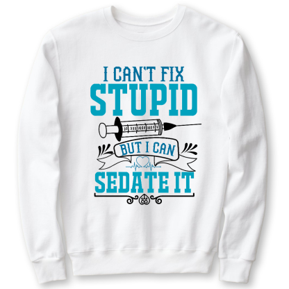 Can't Fix Stupid Cotton Pullover Sweatshirt