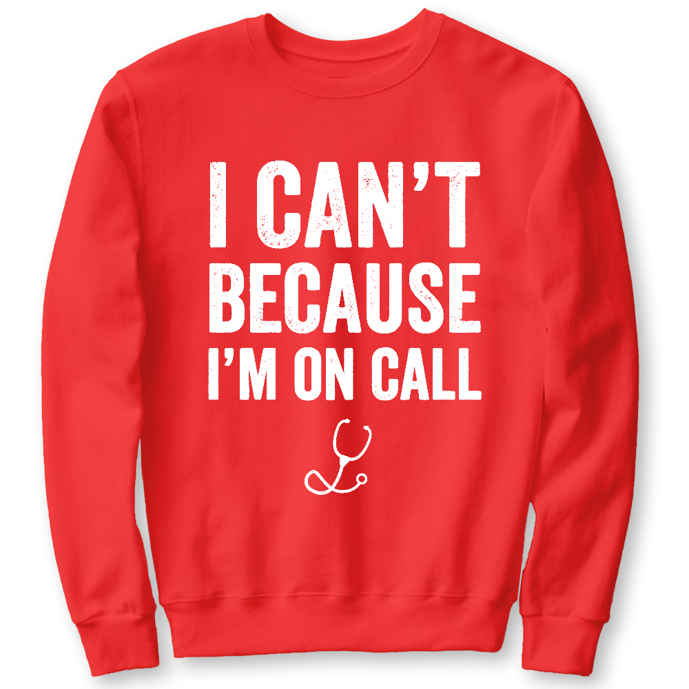 I Can't Because I'm On Call Cotton Pullover Sweatshirt