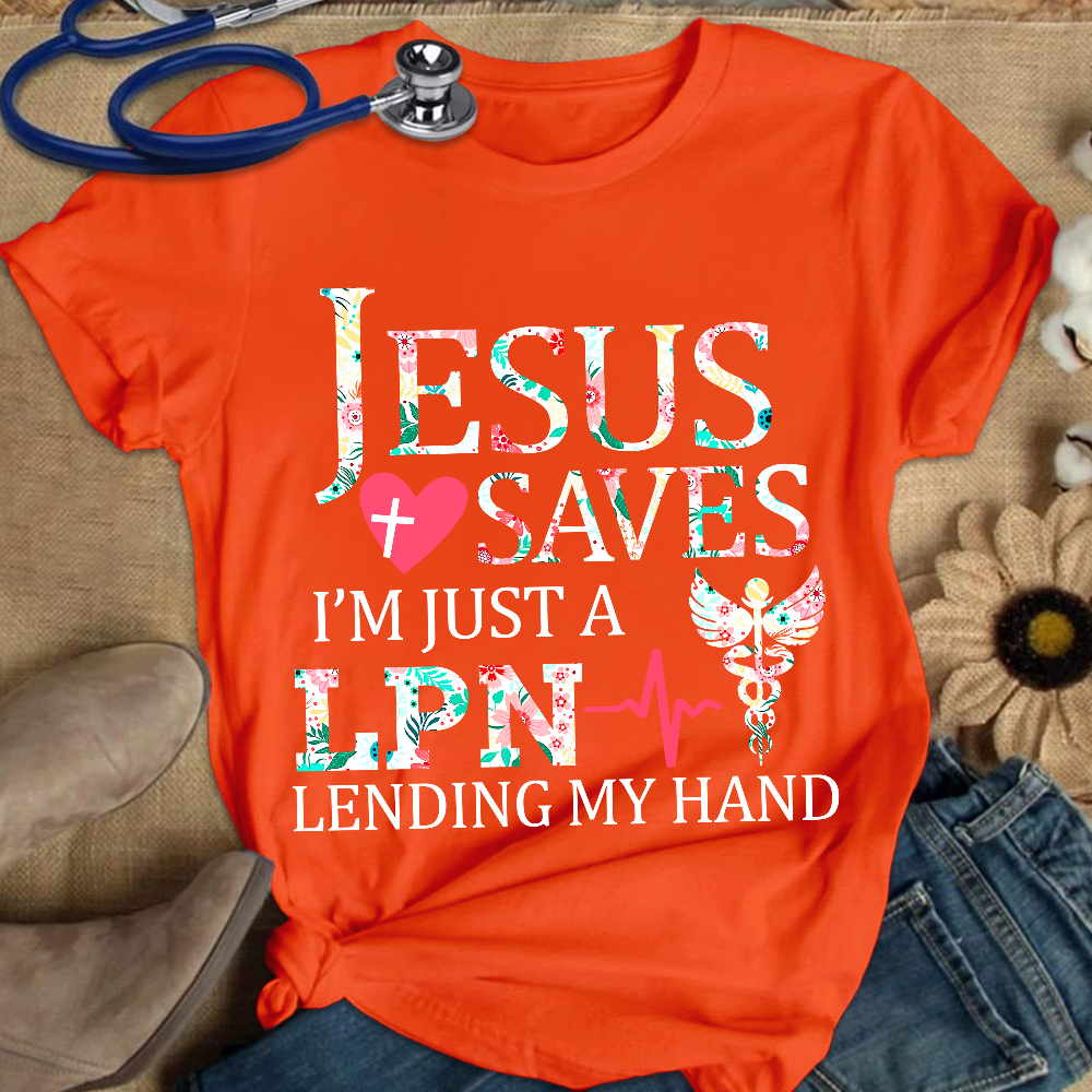 Custom Jesus Saves Im Just A Lpn Lending My Hand Cotton Nurse T-shirt