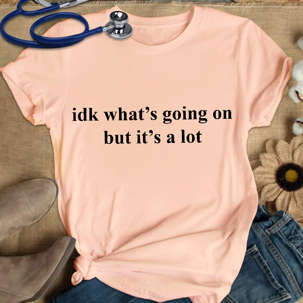 Idk What's Going On But It's A Lot Cotton Nurse T-shirt