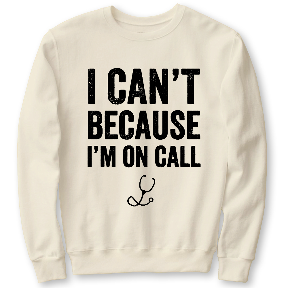 I Can't Because I'm On Call Cotton Pullover Sweatshirt