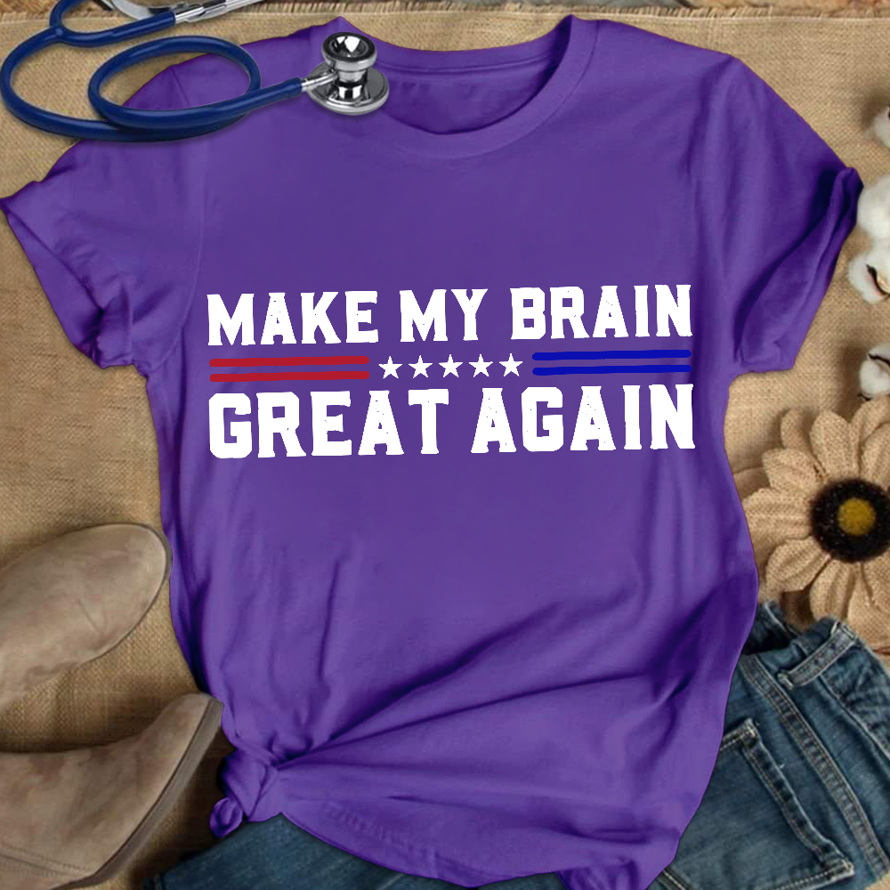 Make My Brain Great Again Cotton Nurse T-shirt