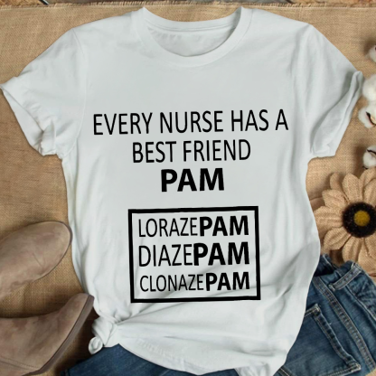 Every Nurse Has A Best Friend PAM Cotton Nurse T-shirt